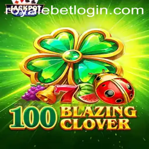 Exploring the Thrills of 100BlazingClover: A Deep Dive into the World of ROYALEBET